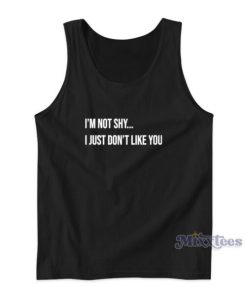 I’m Not Shy I Just Don’t Like You Tank Top