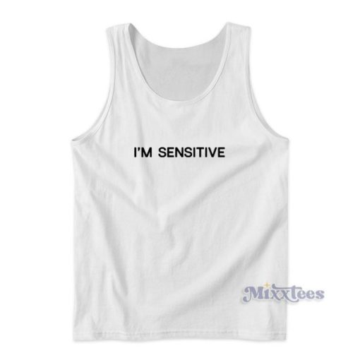 I’m Sensitive Tank Top for Unisex