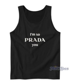 I’m So Prada You Tank Top Cheap Custom