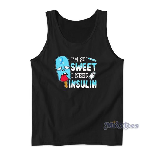 I’m So Sweet I Need Insulin Tank Top for Unisex