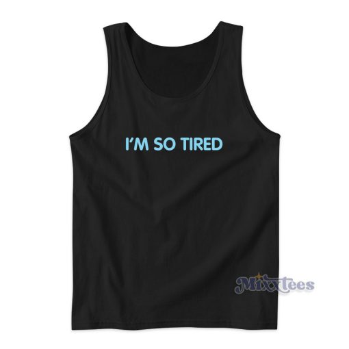 I’m So Tired Cheap Custom Tank Top for Unisex