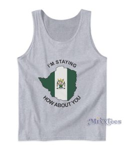 I’m Staying How About You Tank Top I’m Staying How About You Tank Top