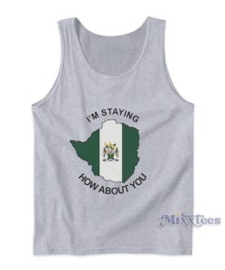 I’m Staying How About You Tank Top