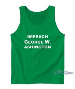 Impeach George Washington Tank Top For Unisex Impeach George Washington Tank Top For Unisex