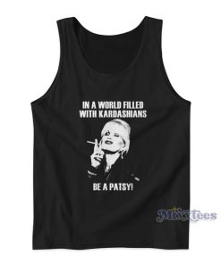 In A World Filled With Kardashians Be A Patsy Tank Top for Unisex In A World Filled With Kardashians Be A Patsy Tank Top for Unisex