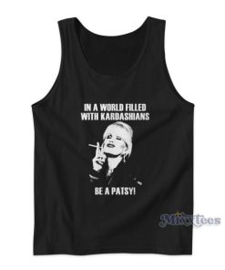 In A World Filled With Kardashians Be A Patsy Tank Top for Unisex