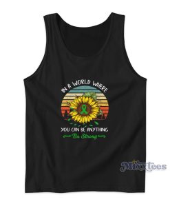 In A World Where You Can Be Anything Be Strong Sunflower Tank Top In A World Where You Can Be Anything Be Strong Sunflower Tank Top