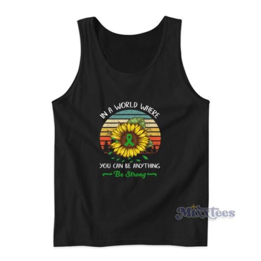 In A World Where You Can Be Anything Be Strong Sunflower Tank Top