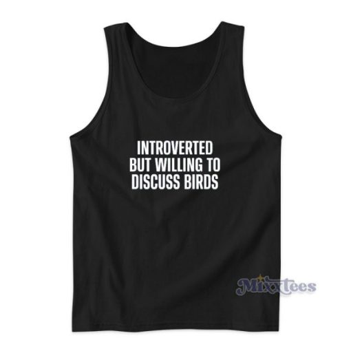 Introverted But Willing To Discuss Birds Tank Top For Unisex