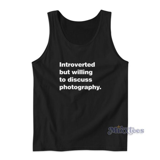 Introverted But Willing To Discuss Photography Tank Top