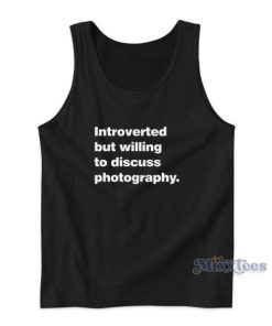 Introverted But Willing To Discuss Photography Tank Top