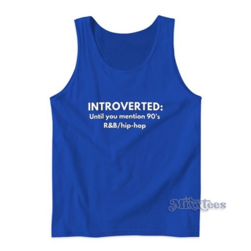 Introverted Until You Mention 90’s Tank Top