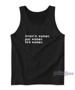 Invest In Women Pay Women Hire Women Tank Top