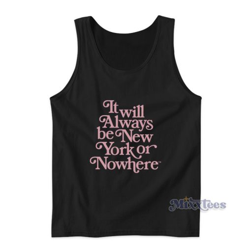 It Will Always Be New York Or Nowhere Tank Top