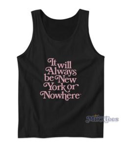 It Will Always Be New York Or Nowhere Tank Top