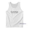 It’s A Beautiful Day To Leave Me Alone Tank Top for Unisex