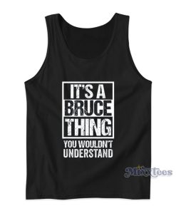 It’s A Bruce Thing You Wouldn’t Understand Tank Top