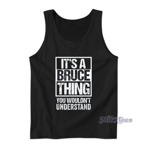 It’s A Bruce Thing You Wouldn’t Understand Tank Top