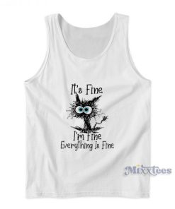 It’s Fine Cat I’m Fine Everything Is Fine Tank Top