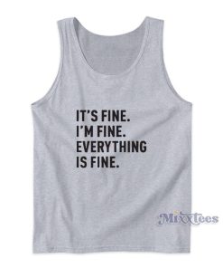 It’s Fine I’m Fine Everything Is Fine Tank Top