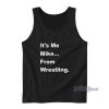 It’s Me Mike From Wrestling Tank Top For Unisex