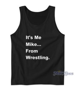 It’s Me Mike From Wrestling Tank Top For Unisex