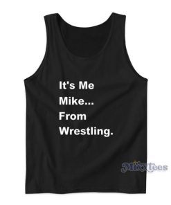 It’s Me Mike From Wrestling Tank Top For Unisex