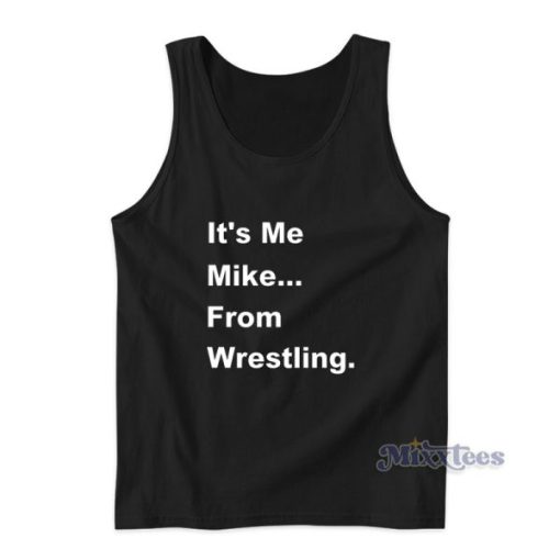 It’s Me Mike From Wrestling Tank Top For Unisex