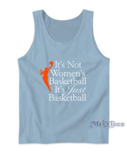 It’s Not Women’s Basketball It’s Just Basketball Tank Top
