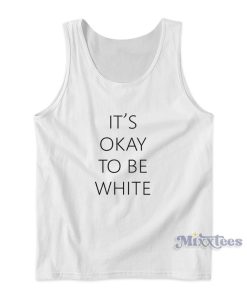 It’s Ok To Be White Tank Top for Unisex
