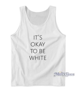 It’s Ok To Be White Tank Top for Unisex
