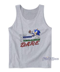 It’s Sonic The Hedgehog Not Sonic The Marijuana Smoker Dare Tank Top