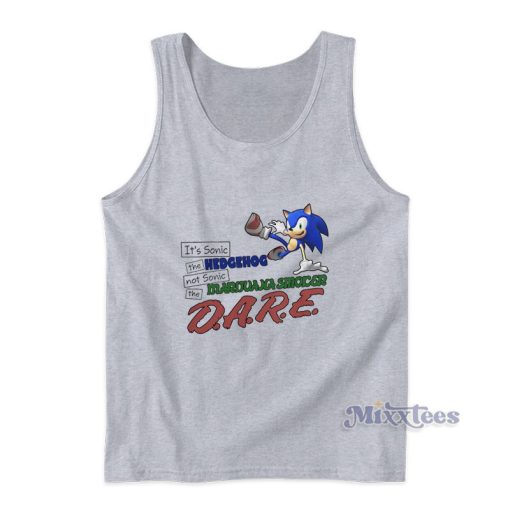 It’s Sonic The Hedgehog Not Sonic The Marijuana Smoker Dare Tank Top