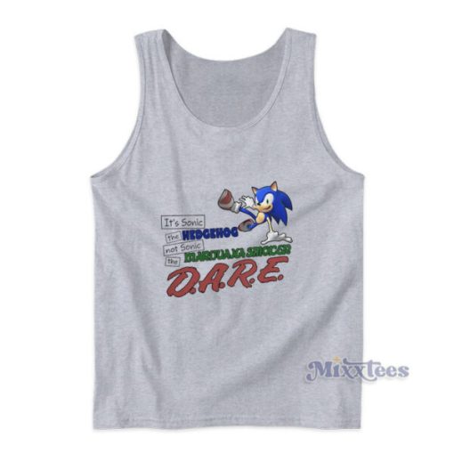 It’s Sonic The Hedgehog Not Sonic The Marijuana Smoker Dare Tank Top