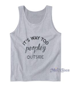 Its Way Too Peopley Outside Tank Top