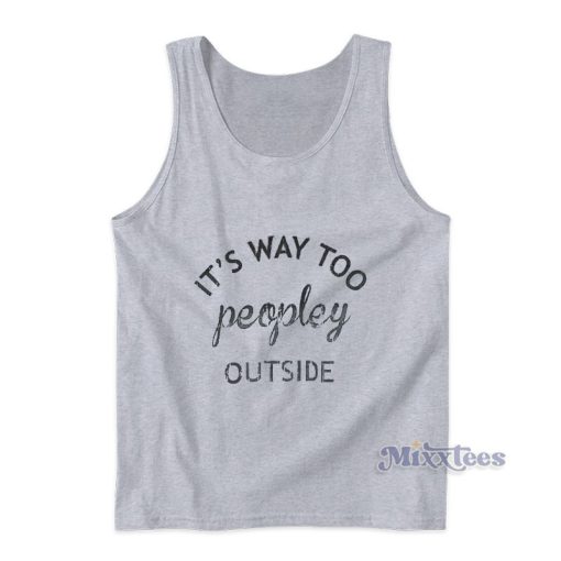 Its Way Too Peopley Outside Tank Top