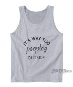 Its Way Too Peopley Outside Tank Top