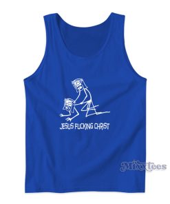 Jesus Fucking Christ Tank Top