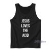 Jesus Loves The Acid Tank Top for Unisex