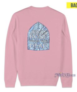 Jesus Rose From The Dead Sweatshirt for Unisex