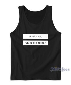 Jesus Said Leave Her Alone Tank Top