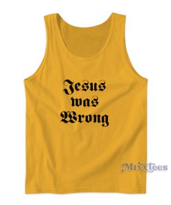 Jesus Was Wrong Tank Top for Unisex Jesus Was Wrong Tank Top for Unisex