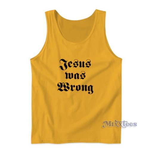 Jesus Was Wrong Tank Top for Unisex