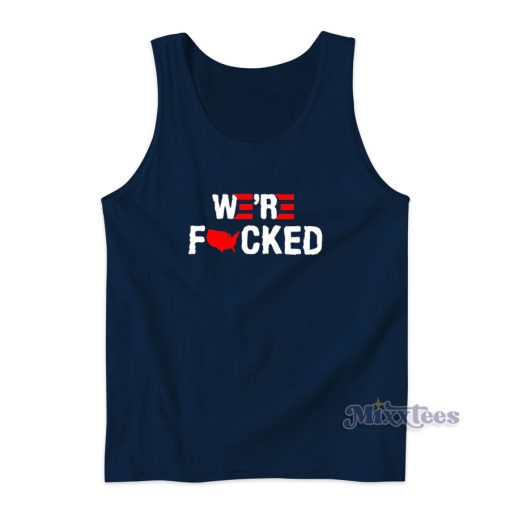 Joe Biden We’re Fucked Tank Top for Unisex