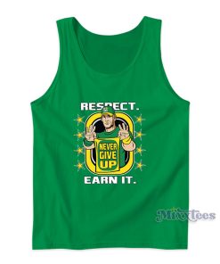 John Cena Respect Never Give Up Earn It Tank Top John Cena Respect Never Give Up Earn It Tank Top