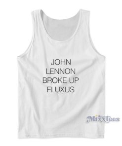 John Lennon Broke Up Fluxus Tank Top For Unisex 2 John Lennon Broke Up Fluxus Tank Top For Unisex 3