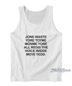 Jone Waste Yore Toyem Monme Yore All Rediii The Voice Inside Moye Yedd Tank Top Jone Waste Yore Toyem Monme Yore All Rediii The Voice Inside Moye Yedd Tank Top
