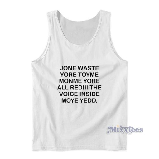 Jone Waste Yore Toyem Monme Yore All Rediii The Voice Inside Moye Yedd Tank Top