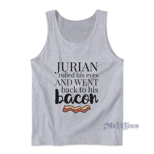 Jurian Rolled His Eyes And Went Back To His Bacon Tank Top