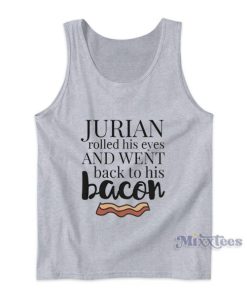 Jurian Rolled His Eyes And Went Back To His Bacon Tank Top